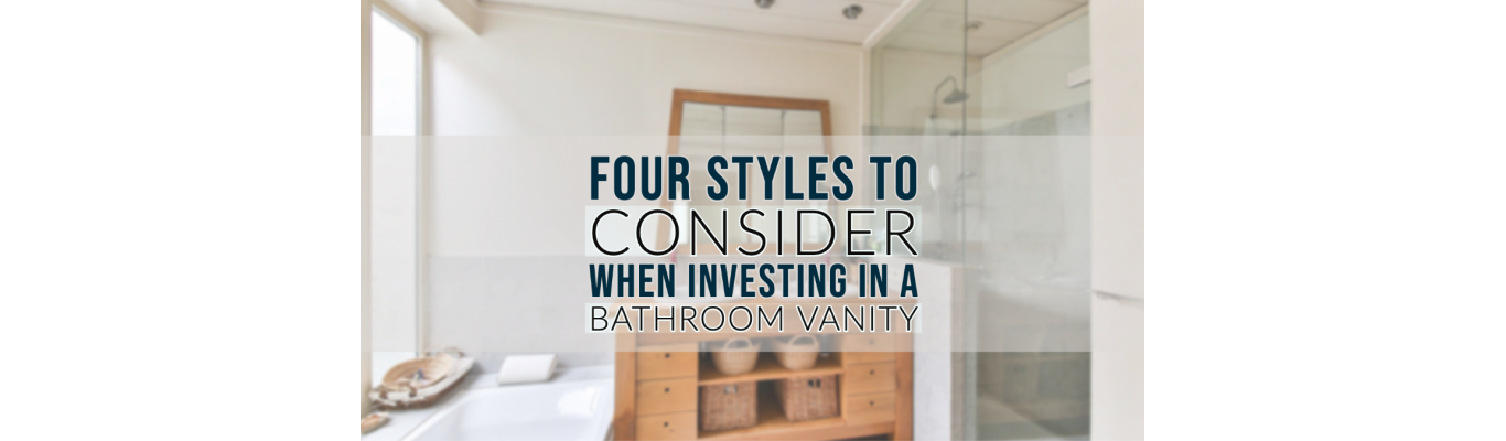 Four Styles To Consider When Investing In A Bathroom Vanity
